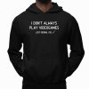 I Don't Always Pla Videogames Just Kidding, I Do Shirt