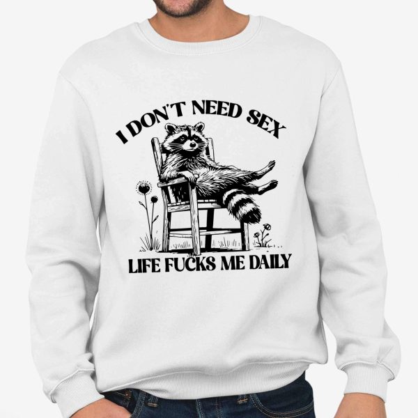 I Don't Need Sex Life Fucks Me Daily Racoon Shirt