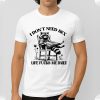I Don't Need Sex Life Fucks Me Daily Racoon Shirt