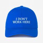 I Don't Work Here Hat