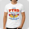 I Got PTSD Pretty Tits Some Hot Dogs Disorder Shirt