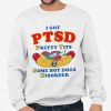 I Got PTSD Pretty Tits Some Hot Dogs Disorder Shirt