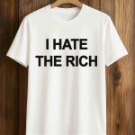 I Hate The Rich Shirt