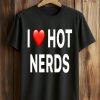 I Love Hot Nerds T Shirt