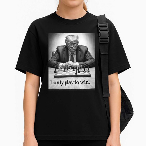 I Only Play To Win Shirt