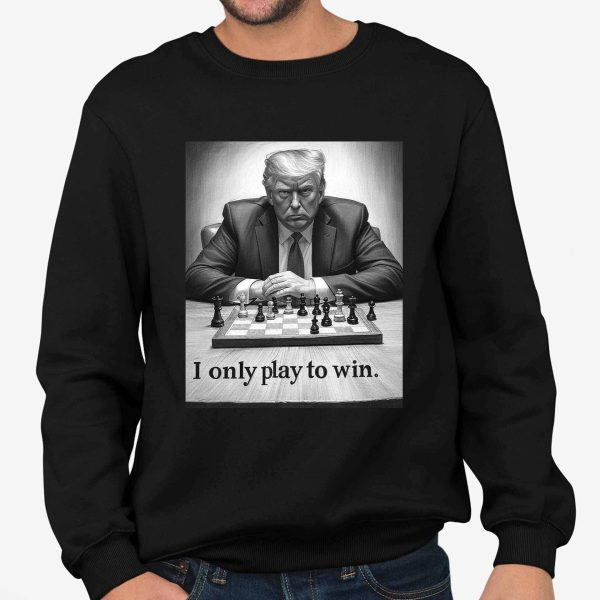 I Only Play To Win Shirt