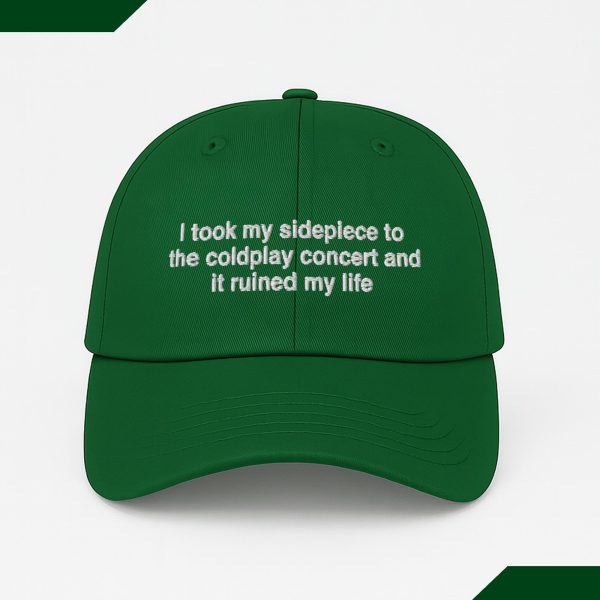 I Took My Sidepiece To The Concert And It Ruined My Life Hat