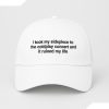 I Took My Sidepiece To The Concert And It Ruined My Life Hat