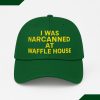 I Was Narcanned At Waffle House Hat