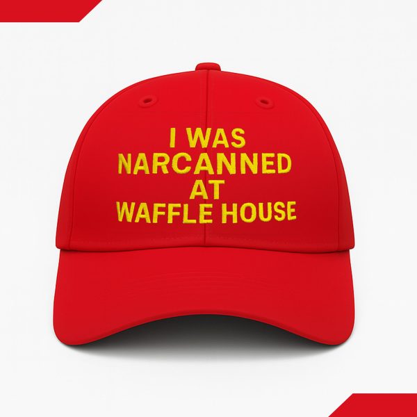 I Was Narcanned At Waffle House Hat