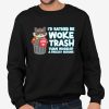 I'd Rather Be Woke Trash Than Worship A Fascist Regime Shirt