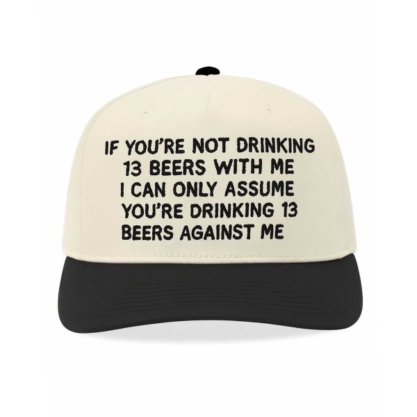 If You're Not Drinking 13 Beers With Me Hat