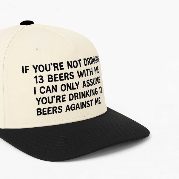 If You're Not Drinking 13 Beers With Me Hat
