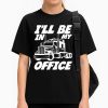I'll Be In My Office Shirt
