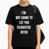 I'm Not Going To Let You Filibuster Bitch Shirt