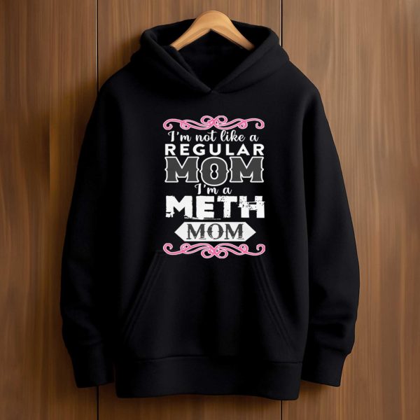 I'm Not Like A Regular Mom I'm A Meth Mom Shirt