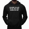I'm Sorry I'm Late. I'm Gay And I Was Having Gay Sex Shirt
