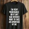 I'm Very Vulnerable Rn If Any Want To Take Advantage Of Me Shirt