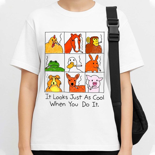 It Looks Just As Cool When You Do It Shirt