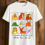 It Looks Just As Cool When You Do It Shirt