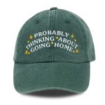 Probably Thinking About Going Home Hat