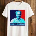 Jeffrey Epstein No List No Peace Shirt