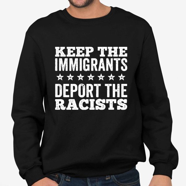 Keep The immigrants Deport The Racists Shirt