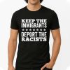 Keep The immigrants Deport The Racists Shirt