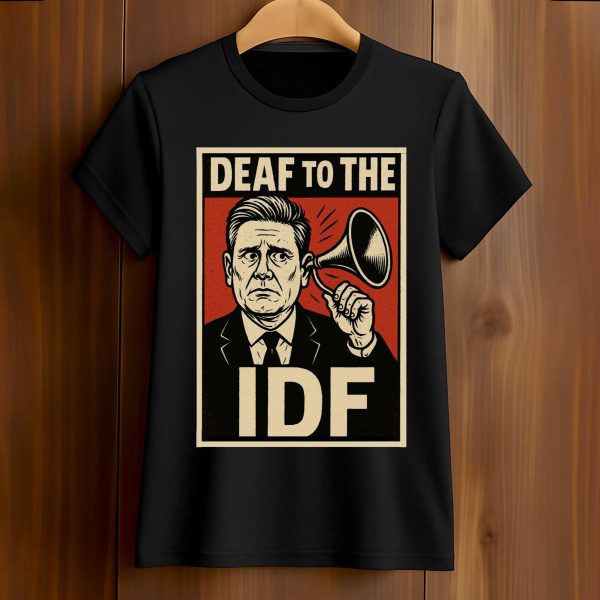 Keir Starmer Deaf To The IDF Shirt