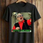 Let's Get Some Runs Shirt