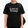 Lost To Trump Shirt