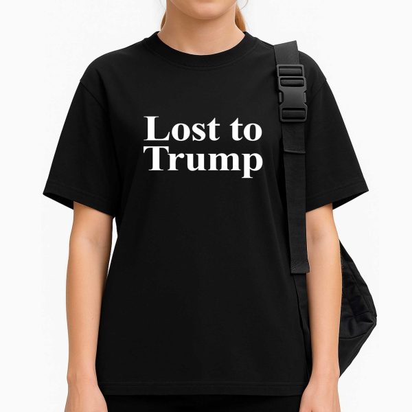 Lost To Trump Shirt