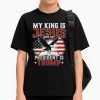 My King Is Jesus And My President Is Trump Shirt