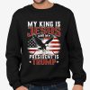 My King Is Jesus And My President Is Trump Shirt