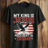 My King Is Jesus And My President Is Trump Shirt