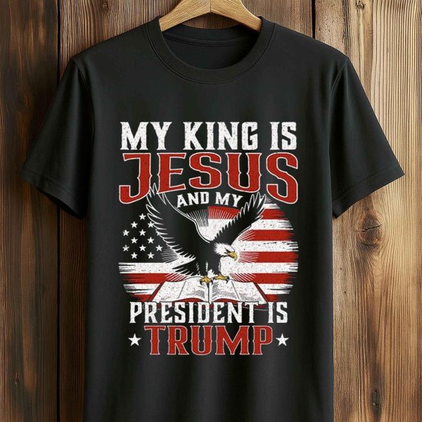 My King Is Jesus And My President Is Trump Shirt