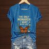 The Only Orange Monarch I Want In My Life Shirt