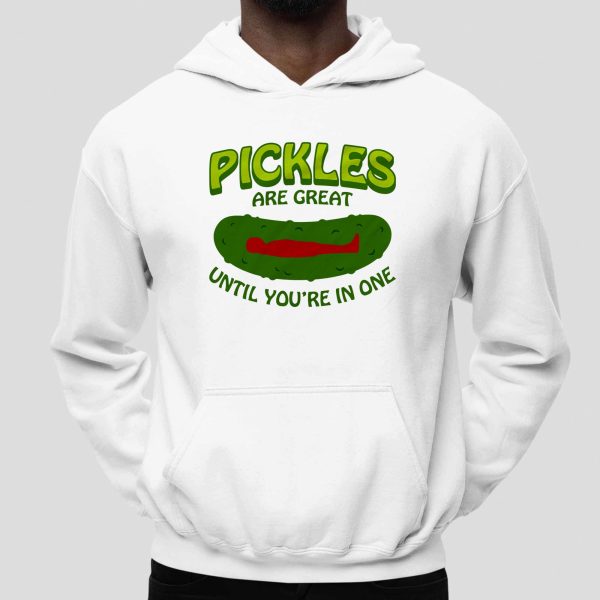 Pickles Are Great Until You're In One T Shirt