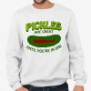 Pickles Are Great Until You're In One T Shirt