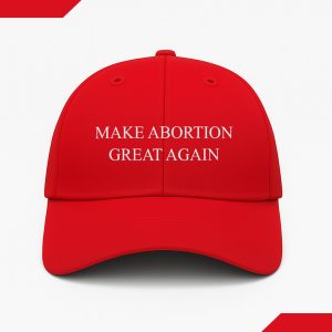 Make Abortion Great Again Hat (4)