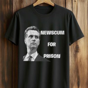 Gavin Newsom Newscum For Prison Shirt