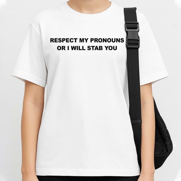 Respect My Pronouns Or I Will Stab You Shirt