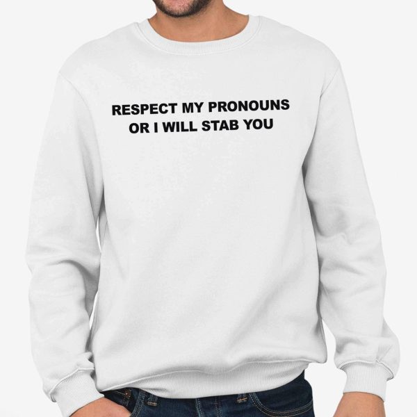 Respect My Pronouns Or I Will Stab You Shirt