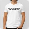 Respect My Pronouns Or I Will Stab You Shirt