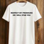 Respect My Pronouns Or I Will Stab You Shirt