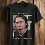 Scream If You Love Jeremy Elbertson Shirt
