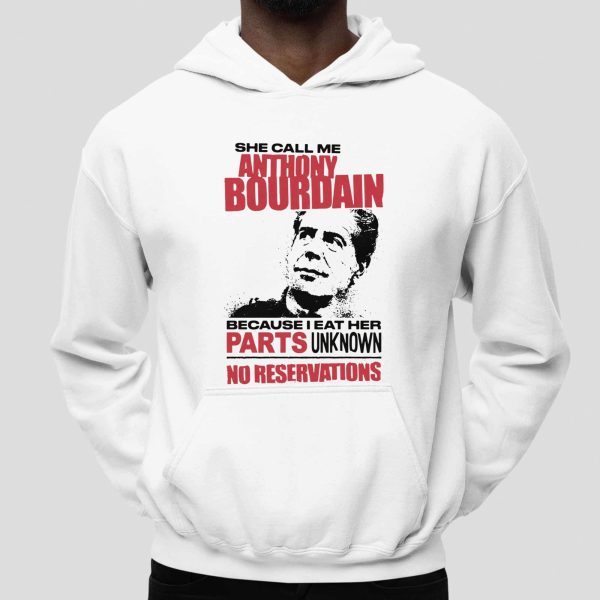 She Call Me Anthony Bourdain Because I Eat Her Parks Unknown No Reservations Shirt (1)