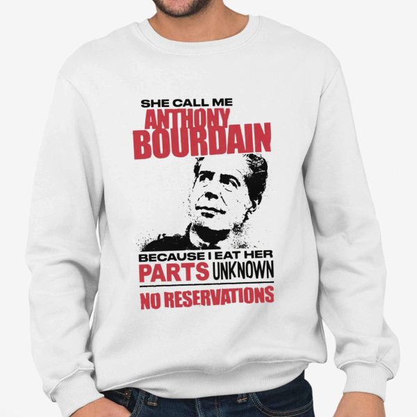 She Call Me Anthony Bourdain Because I Eat Her Parks Unknown No Reservations Shirt (3)