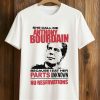 She Call Me Anthony Bourdain Because I Eat Her Parks Unknown No Reservations Shirt (5)