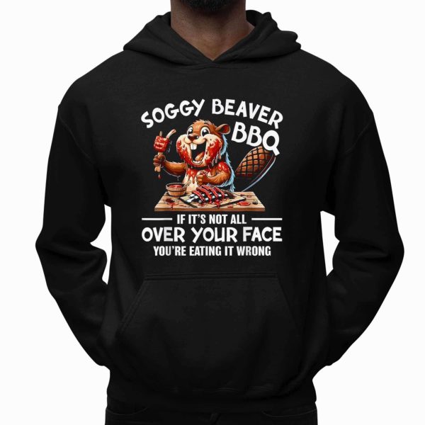 Soggy Beaver BBQ If Its Not All Over Your Face T Shirt